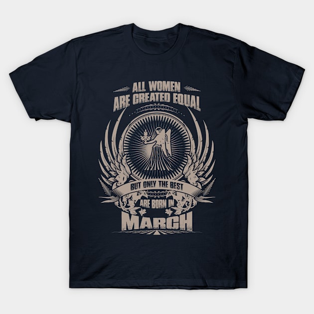 All women are created equal, but only The best are born in March-Virgo T-Shirt by variantees
